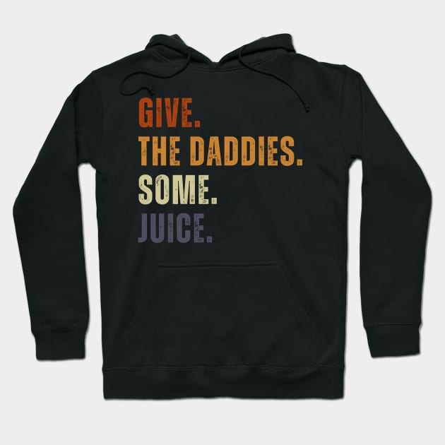 Give The Daddies Some Juice Funny Retro Vintage Hoodie by Just Me Store